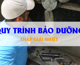 QUY TRÌNH BẢO DƯỠNG THÁP GIẢI NHIỆT HIỆU QUẢ